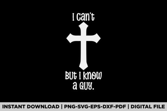 I Cant but I Know a Guy Jesus Cross T-Shirt Designs
