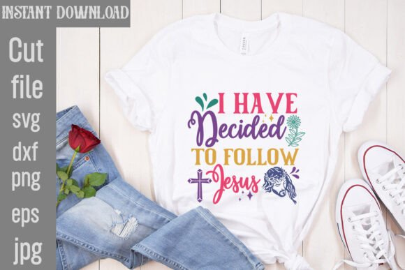 I Have Decided to Follow Jesus SVG Cut F T-Shirt Designs