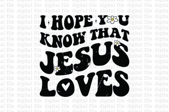 I Hope You Know That Jesus Loves T-Shirt Designs