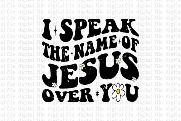 I Speak the Name of Jesus over You T-Shirt Designs